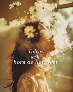 Read more about the article Talvez seja a Hora de Florescer